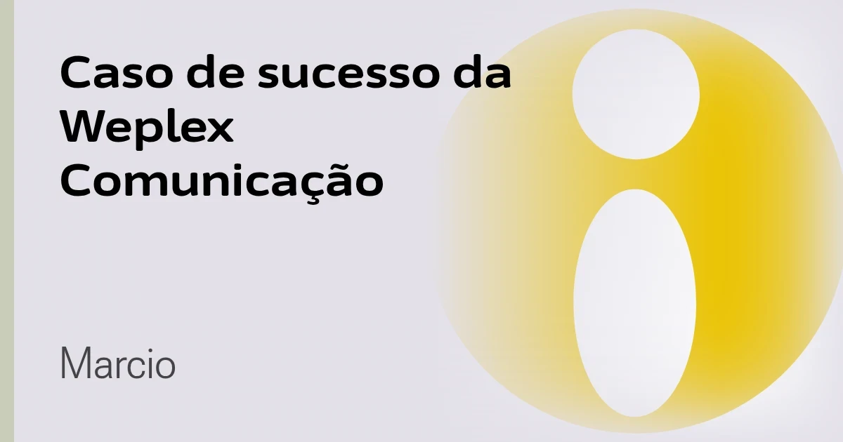 Caso de sucesso da Weplex Comunicação